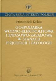 Gospodarka wodno elektrolitowa i kwasowo zasadowa w stanach fizjologii i patologii. Autor: Kokot Franciszek. Dadada.pl Okładka książki Gospodarka wodno elektrolitowa i kwasowo zasadowa w stanach fizjologii i patologii