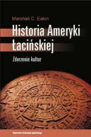 Historia Ameryki Łacińskiej. Autor: Eakin Marshall C.. Dadada.pl Okładka książki Historia Ameryki Łacińskiej