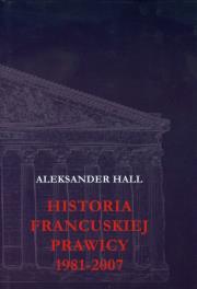 Historia francuskiej prawicy 1981-2007. Autor: Hall Aleksander. Dadada.pl Okładka książki Historia francuskiej prawicy 1981-2007