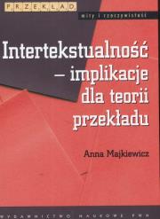 Intertekstualność implikacje dla teorii przekładu. Autor: Majkiewicz Anna. Dadada.pl Okładka książki Intertekstualność implikacje dla teorii przekładu