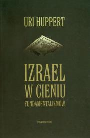 Izrael w cieniu fundamentalizmów. Autor: Huppert Uri. Dadada.pl Okładka książki Izrael w cieniu fundamentalizmów