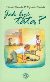 Jak być tatą?. Autor: Marek Warecki, Wojciech Warecki. Dadada.pl Okładka książki Jak być tatą?