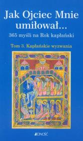 Opakowanie Jak Ojciec Mnie umiłował 365 myśli na Rok Kapłański t.3
