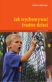 Jak wychować trudne dzieci. Autor: Andreas Mehringer. Dadada.pl Okładka książki Jak wychować trudne dzieci