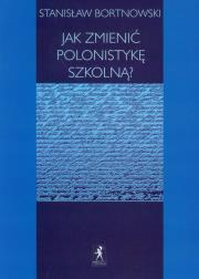 Okładka książki Jak zmienić polonistykę szkolną?