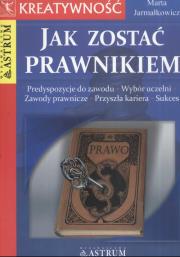 Jak zostać prawnikiem - Marta Jarmałkowicz ASTRUM. Autor: Jarmałkowicz Marta. Dadada.pl Okładka książki Jak zostać prawnikiem - Marta Jarmałkowicz ASTRUM