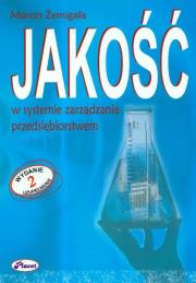 Jakość w systemie zarządzania przedsiębiorstwem. Autor: Żemigała Marcin. Dadada.pl Okładka książki Jakość w systemie zarządzania przedsiębiorstwem