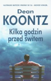 Kilka godzin przed świtem. Autor: Koontz Dean. Dadada.pl Okładka książki Kilka godzin przed świtem