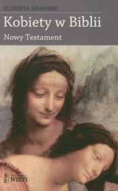 Kobiety w Biblii. Nowy Testament. Autor: Adamiak Elżbieta. Dadada.pl Okładka książki Kobiety w Biblii. Nowy Testament