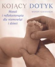 Okładka książki Kojący dotyk. Masaż i refleksoterapia dla niemowląt i dzieci
