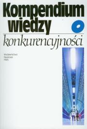 Kompendium wiedzy o konkurencyjności. Wydawca: Wydawnictwo Naukowe PWN. Dadada.pl Opakowanie Kompendium wiedzy o konkurencyjności