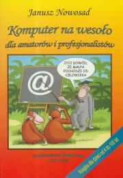 Komputer na wesoło dla amatorów i profesjonalistów. Autor: Nowosad Janusz. Dadada.pl Okładka książki Komputer na wesoło dla amatorów i profesjonalistów