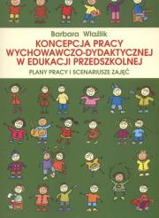 Koncepcja pracy wychowaczo dydaktycznej w edukacji przedszkolnej. Autor: Wlaźlik Barbara. Dadada.pl Okładka książki Koncepcja pracy wychowaczo dydaktycznej w edukacji przedszkolnej