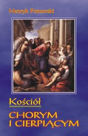 Kościół chorym i cierpiącym. Autor: Pomorski Henryk. Dadada.pl Okładka książki Kościół chorym i cierpiącym