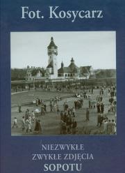 Kosycarz Niezwykłe zwykłe zdjęcia Sopotu. Autor: Kosycarz Zbigniew. Dadada.pl Okładka książki Kosycarz Niezwykłe zwykłe zdjęcia Sopotu