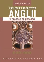 Okładka książki Królowie i królestwa Anglii w czasach Anglosasów 600-900