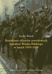 Okładka książki Kształcenie oficerów zawodowych kawalerii Wojska Polskiego w latach 1919-1939