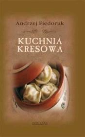 Kuchnia kresowa. Autor: Andrzej Fiedoruk. Dadada.pl Okładka książki Kuchnia kresowa