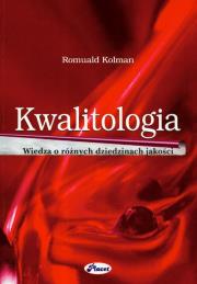 Kwalitologia wiedza o różnych dziedzinach jakości. Autor: Kolman Romuald. Dadada.pl Okładka książki Kwalitologia wiedza o różnych dziedzinach jakości