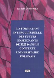 La formation interculturelle des futurs enseignants de fle dans le contexte universitaire polonais. Autor: Orchowska Izabela. Dadada.pl Okładka książki La formation interculturelle des futurs enseignants de fle dans le contexte universitaire polonais