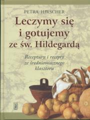 Leczymy się i gotujemy ze św. Hildegardą. Autor: Petra Hirscher. Dadada.pl Okładka książki Leczymy się i gotujemy ze św. Hildegardą