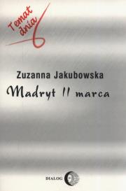 Madryt 11 marca. Autor: Jakubowska Zuzanna. Dadada.pl Okładka książki Madryt 11 marca