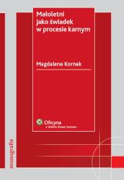 Małoletni jako świadek w procesie karnym. Autor: Kornak Magdalena. Dadada.pl Okładka książki Małoletni jako świadek w procesie karnym