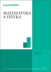 Matematyka a fizyka. Autor: Krzysztof Maurin. Dadada.pl Okładka książki Matematyka a fizyka