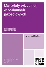 Materiały wizualne w badaniach jakościowych. Autor: Banks Marcus. Dadada.pl Okładka książki Materiały wizualne w badaniach jakościowych