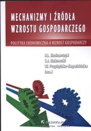 Mechanizmy i źródła wzrostu gospodarczego. Autor: Bednarczyk J., Bukowski Sławomir Ireneusz, Kapuścińska-Przybylska W.. Dadada.pl Okładka książki Mechanizmy i źródła wzrostu gospodarczego