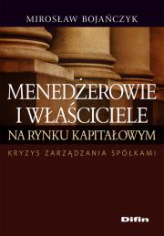 Menedżerowie i właściciele na rynku kapitałowym. Autor: Bojańczyk Mirosław. Dadada.pl Okładka książki Menedżerowie i właściciele na rynku kapitałowym