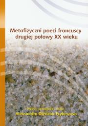 Metafizyczni poeci francuscy drugiej połowy XX wieku. Autor: Olędzka-Frybesowa Aleksandra. Dadada.pl Okładka książki Metafizyczni poeci francuscy drugiej połowy XX wieku