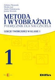 Metoda i wyobraźnia Podręcznik dla nauczyciela. Autor: Płóciennik Elżbieta, Just Monika, Dobrakowska Anetta, Woźniak Joanna. Dadada.pl Okładka książki Metoda i wyobraźnia Podręcznik dla nauczyciela