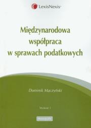 Międzynarodowa współpraca w sprawach podatkowych. Autor: Mączyński Dominik. Dadada.pl Okładka książki Międzynarodowa współpraca w sprawach podatkowych
