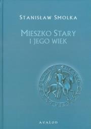 Mieszko Stary i jego wiek. Autor: Smolka Stanisław. Dadada.pl Okładka książki Mieszko Stary i jego wiek
