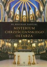 Misterium chrześcijańskiego ołtarza. Autor: Nadolski Bogusław. Dadada.pl Okładka książki Misterium chrześcijańskiego ołtarza