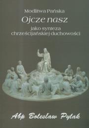 Okładka książki Modlitwa Pańska Ojcze nasz jako synteza chrześcijańskiej duchowości