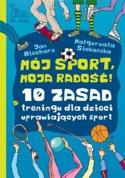 Okładka książki Mój sport, moja radość. 10 zasad treningu