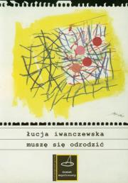 Muszę się odrodzić. Autor: Iwanczewska Łucja. Dadada.pl Okładka książki Muszę się odrodzić