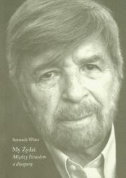 My Żydzi między Izraelem a diasporą. Autor: Weiss Szewach. Dadada.pl Okładka książki My Żydzi między Izraelem a diasporą