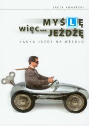 Myślę, więc jeżdżę. Nauka jazdy na wesoło. Autor: Jacek Konarski. Dadada.pl Okładka książki Myślę, więc jeżdżę. Nauka jazdy na wesoło