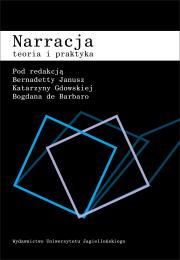 Narracja Teoria i praktyka. Autor: Janusz Bernadetta, Gdowska Katarzyna, Bogdan de Barbaro (red.). Dadada.pl Okładka książki Narracja Teoria i praktyka