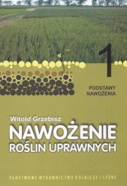 Nawożenie roślin uprawnych 1 Podstawy nawożenia. Autor: Grzebisz Witold. Dadada.pl Okładka książki Nawożenie roślin uprawnych 1 Podstawy nawożenia