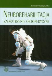 Neurorehabilitacja Zaopatrzenie ortopedyczne. Autor: Mikołajewska Emilia. Dadada.pl Okładka książki Neurorehabilitacja Zaopatrzenie ortopedyczne