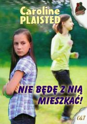 Nie będę z nią mieszkać!. Autor: Caroline Plaisted. Dadada.pl Okładka książki Nie będę z nią mieszkać!