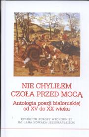 Nie chyliłem czoła przed mocą. Autor: Barszczeuski Lavon, Pomorski A.. Dadada.pl Okładka książki Nie chyliłem czoła przed mocą