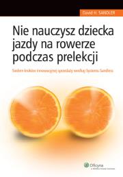 Nie nauczysz dziecka jazdy na rowerze podczas prelekcji. Autor: Sandler David H.. Dadada.pl Okładka książki Nie nauczysz dziecka jazdy na rowerze podczas prelekcji
