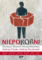 Niepokorni Rozmowy o Komitecie Obrony Robotników. Autor: Andrzej Friszke, Paczkowski Andrzej. Dadada.pl Okładka książki Niepokorni Rozmowy o Komitecie Obrony Robotników