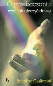 Okładka książki O przebaczaniu czyli jak uleczyć duszę
