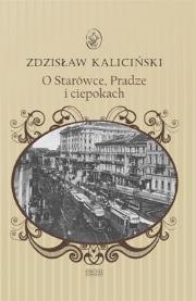 O starówce Pradze i ciepokach. Autor: Kaliciński Zdzisław. Dadada.pl Okładka książki O starówce Pradze i ciepokach